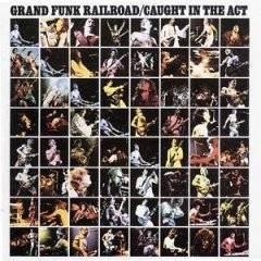 Grand Funk Railroad : Caught in the Act